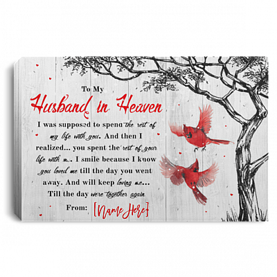 To My Husband in Heaven I Was Supposed to Spend the Rest of My Life Cardinal Personalized Framed Canvas Prints-Unframed Poster
