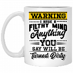 Warning I Have A Filthy Mind Anything You Say Will Be Turned Dirty Coffee Mug - Beer Stein - Water Bottle