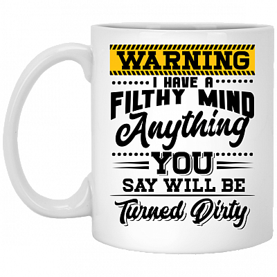 Warning I Have A Filthy Mind Anything You Say Will Be Turned Dirty Coffee Mug - Beer Stein - Water Bottle