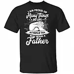 I Am Proud Of Many Things In Life But None Of Them Beat Being A Father T-Shirt - Funny Dad Shirt