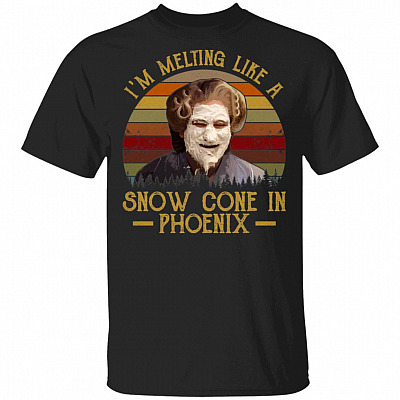 I'm Melting Like A Snow Cone In Phoenix Funny T-Shirt