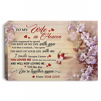 To My Wife In Heaven I Was Supposed To Spend The Rest Of My Life With You Framed Canvas Prints - Unframed Poster