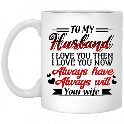 To My Husband I Love You Then Coffee Mug - Beer Stein - Water Bottle - Gift Mug for Him