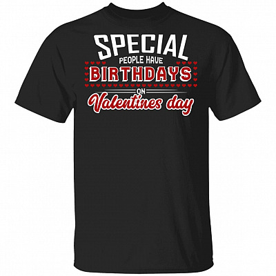 Special People Have Birthday on Valentines Day T-Shirt