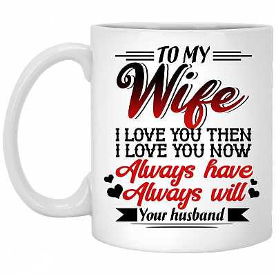 To My Wife I Love You Then Coffee Mug - Beer Stein - Water Bottle - Gift Mug For Her