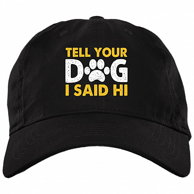 Tell Your Dog I Said Hi Twill Cap - High-Profile Snapback Hat - Trucker Hat - Dog Lover Hats