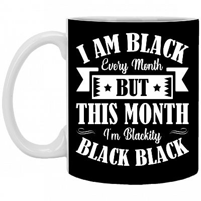 I Am Black Every Month But This Month I'm Blackity Black Black Funny Coffee Mug - Beer Stein - Water Bottle
