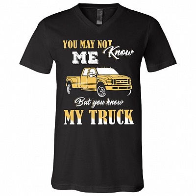 You May Not Know Me But You Know My Truck T-Shirt - Trucker Shirt