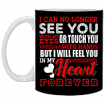I Can No Longer See You With My Eyes Or Touch You With My Hands But I Will Feel You In My Heart Forever Coffee Mug