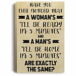 Have You Ever Noticed That A Woman's I'll Be Ready in 5 Minutes Canvas - Poster