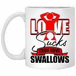 Love Sucks True Love Swallows Coffee Mug - Funny Naughty Gift Beer Stein - Water Bottle
