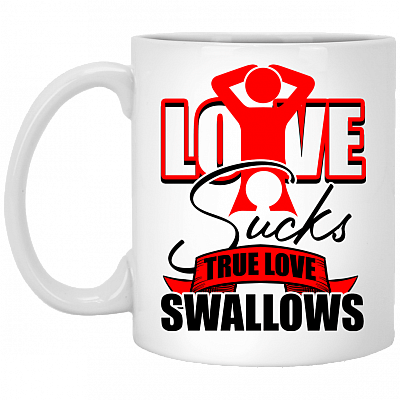 Love Sucks True Love Swallows Coffee Mug - Funny Naughty Gift Beer Stein - Water Bottle