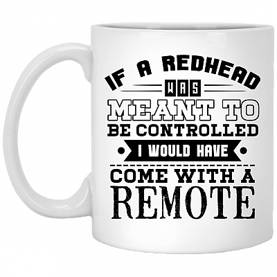 If A Redhead Was Meant To Be Controlled I Would Have Come With A Remote Coffee Mug - Beer Stein - Water Bottle