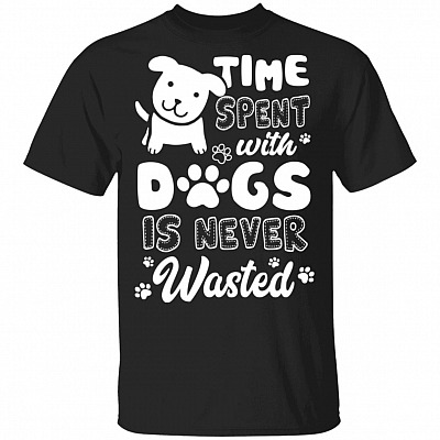 Time Spent With Dogs Is Never Wasted T-Shirt - Funny Dog Shirt
