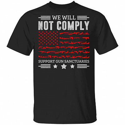 We Will Not Comply Support Gun Sanctuaries T-Shirt - Gun Lover Shirt