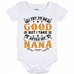 I Try to Be Good But I Take After My Nana Baby Onesie Shirt