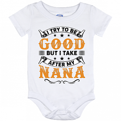 I Try to Be Good But I Take After My Nana Baby Onesie Shirt