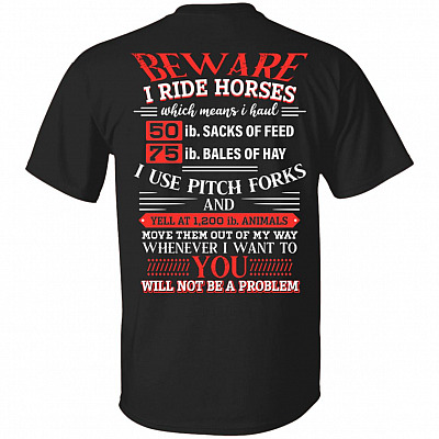 Beware I Ride Horses Which Mean I Haul Print on Back Only - Plain Front T-Shirt