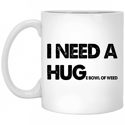 I Need a Huge Bowl of Weed Ceramic Coffee Mug - Beer Stein - Water Bottle - Color Changing Mug