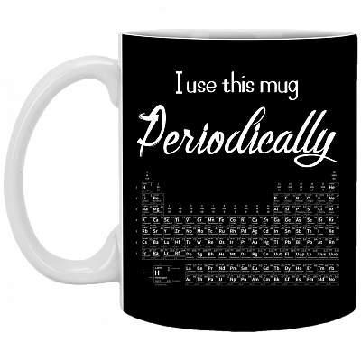 I Used This Mug Periodically Ceramic Coffee Mug - Beer Stein - Water Bottle - Color Changing Mug