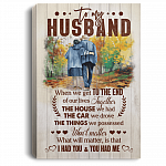 To My Husband When We Get To The End Framed Canvas - Unframed Poster - Husband Gift
