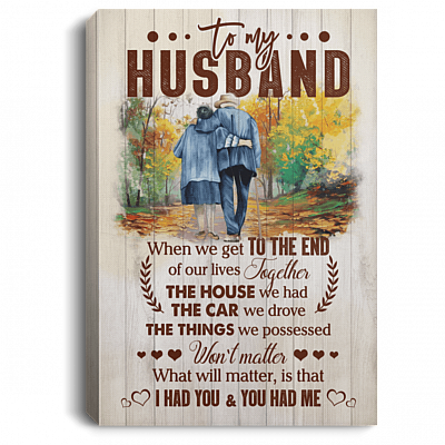 To My Husband When We Get To The End Framed Canvas - Unframed Poster - Husband Gift