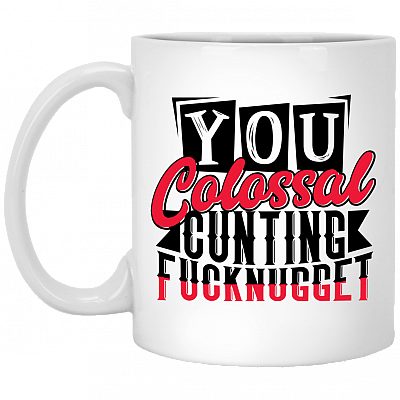 You Colossal Cunting Fucknugget Coffee Mug - Beer Stein - Water Bottle