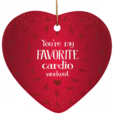 You're My Favorite Cardio Workout Funny Valentine Ornament Keepsake - Heart Porcelain Ceramic Ornament