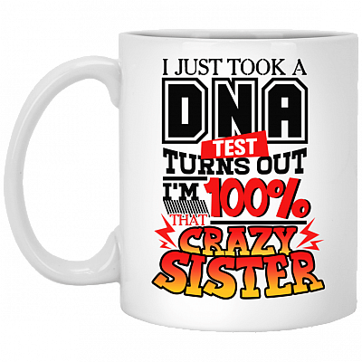 I Just Took a DNA Test Turns Out I'm 100% That Crazy Sister Coffee Mug - Beer Stein - Water Bottle