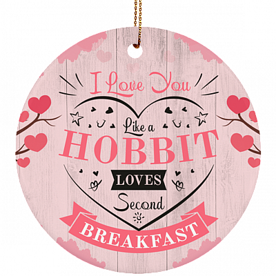 I Love You Like a Hob-bit Loves Second Breakfast Valentine Day Ornament Keepsake - Porcelain Ceramic
