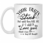 Your Farts Stink But Until They Kill Me I Still Love You Coffee Mug - Beer Stein - Water Bottle