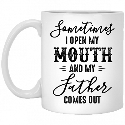 Sometimes I Open My Mouth And My Father Comes Out Coffee Mug - Beer Stein - Water Bottle - Color Changing Mug
