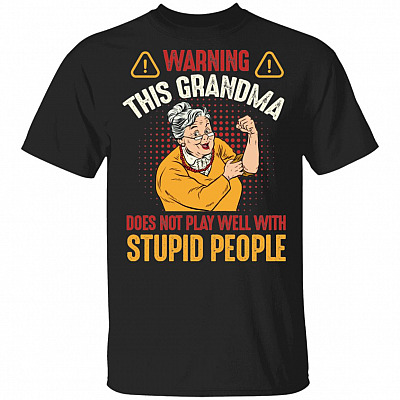 Warning This Grandma Does Not Play Well With Stupid People T-Shirt - Funny Grandma Shirt