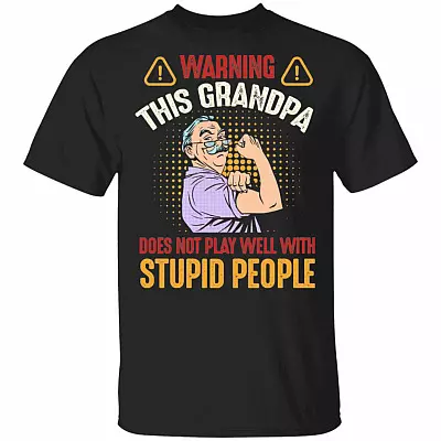 Warning This Grandpa Does Not Play Well With Stupid People T-Shirt - Funny Grandpa Shirt