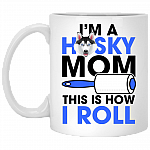 I'm A Husky Mom This Is How I Roll Ceramic Coffee Mug - Beer Stein - Water Bottle - Color Changing Mug