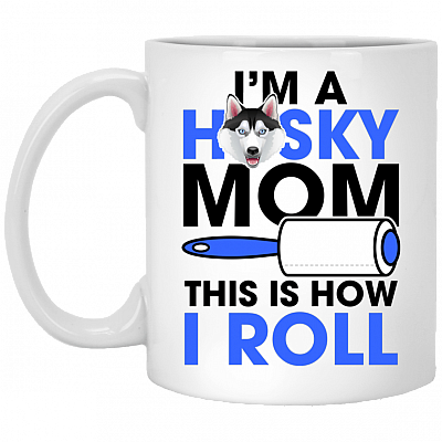 I'm A Husky Mom This Is How I Roll Ceramic Coffee Mug - Beer Stein - Water Bottle - Color Changing Mug