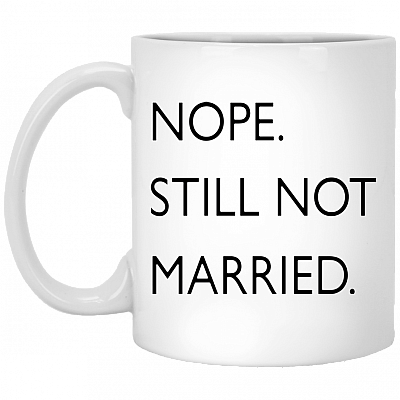 Nope Still Not Married Mug