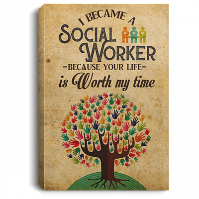 I Became a Social Worker Because Your Life Is Worth My Time Framed Canvas - Unframed Poster