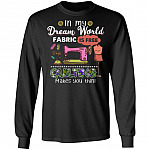 In My Dream World Fabric Is Free Quilting Makes You Thin Long Sleeve - Hoodie - Sweatshirt