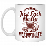Apparently Just Fuck Me Up Is Not An Appropriate Coffee Order Ceramic Coffee Mug - Beer Stein - Water Bottle