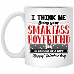 I Think Me Being Your Smartass Boyfriend Is Enough of a Gift Coffee Mug - Beer Stein - Water Bottle