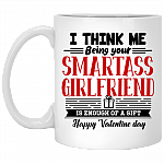 I Think Me Being Your Smartass Girlfriend Is Enough of a Gift Coffee Mug - Beer Stein - Water Bottle