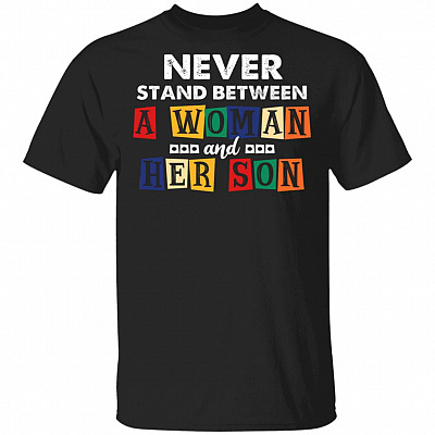 Never Stand Between A Woman And Her Son T-Shirt - Funny Mom Shirt