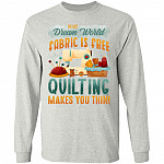 In My Dream World Fabric Is Free Quilting Makes You Thin Hoodie - Sweatshirt - Long Sleeve Shirt