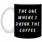 The One Where I Drink the Coffee Ceramic Coffee Mug - Beer Stein - Water Bottle - Color Changing Mug