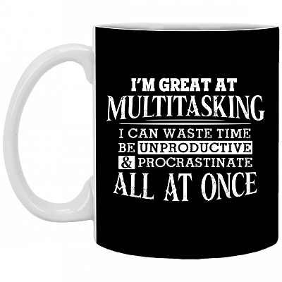I'm Great at Multitasking I Can Waste Time Ceramic Coffee Mug - Beer Stein - Water Bottle - Color Changing Mug