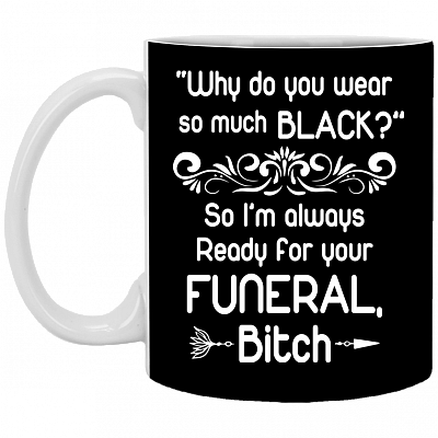 Why Do You Wear So Much Black Ceramic Coffee Mug - Beer Stein - Water Bottle - Color Changing Mug