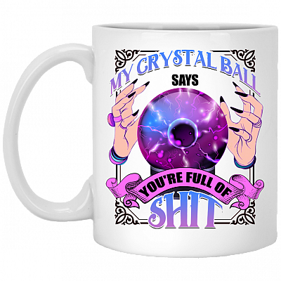 My Crystal Ball Says You're Full of Shit Color Changing Mug Coffee Mug - Beer Stein - Water Bottle