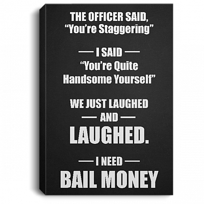 The Officer Said Youre Staggering I Said Youre Quite Handsome Yourself Framed Canvas Prints - Unframed Poster