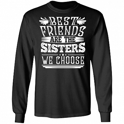 Best Friends Are The Sister We Choose Hoodie - Sweatshirt - Long Sleeve Shirt - Matching Shirt for Friends
